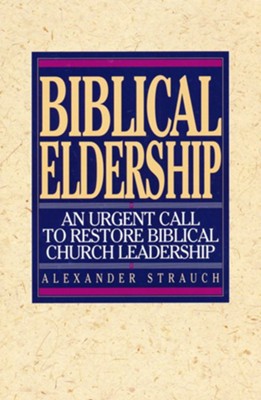 Biblical Eldership   -     By: Alexander Strauch

