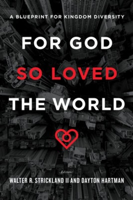 For God So Loved the World: A Blueprint for Kingdom Diversity  -     Edited By: Walter R. Strickland II, Dayton Hartman
    By: Walter R. Strickland II & Dayton Hartman, eds.
