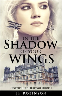 In the Shadow of Your Wings  -     By: J.P. Robinson
