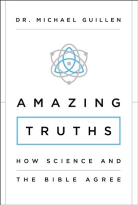 Amazing Truths: How Science and the Bible Agree - eBook  -     By: Michael Guillen
