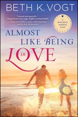Almost Like Being in Love: A Destination Wedding Novel - eBook  -     By: Beth K. Vogt
