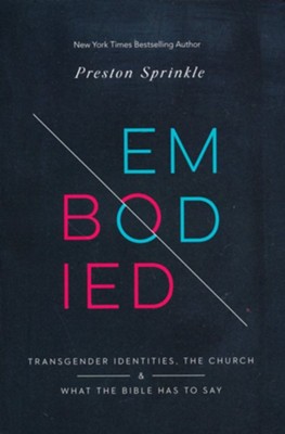 Embodied: Transgender Identities, the Church, and What the Bible Has to Say  -     By: Preston Sprinkle
