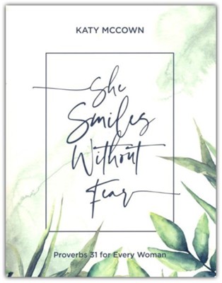 She Smiles without Fear: Proverbs 31 For Every Woman  -     By: Katy McCown
