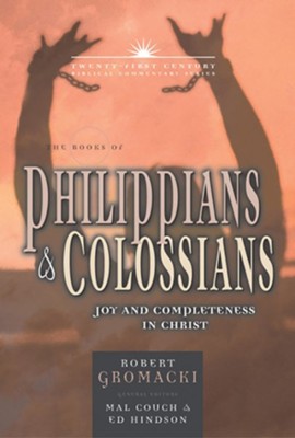 The Books of Philippians & Colossians: Joy and Completeness in Christ - Twenty-first Century Biblical Commentary  -     By: Robert Gromacki
