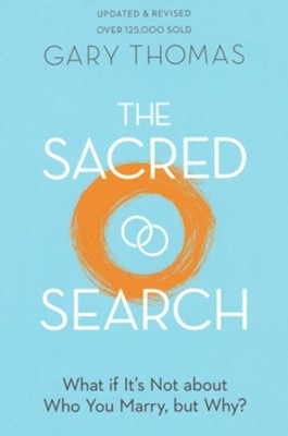 The Sacred Search: What If It's Not About Who You Marry, But Why?  -     By: Gary Thomas
