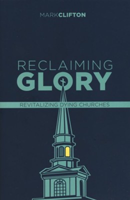 Reclaiming Glory, Updated Edition: Creating a Gospel Legacy throughout North America  -     By: Mark Clifton
