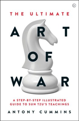 The Ultimate Art of War: A Step-by-Step Illustrated Guide to Sun Tzu's Teachings  -     By: Antony Cummins
