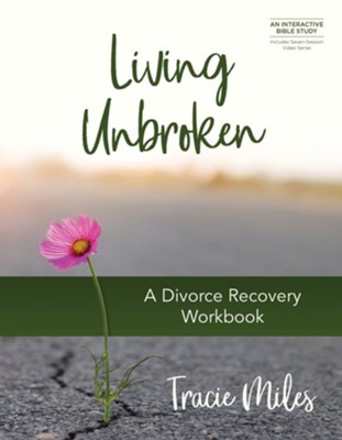 Living Unbroken: A Divorce Recovery Workbook  -     By: Tracie Miles
