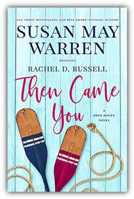 Then Came You: A Deep Haven Novel  -     By: Susan May Warren, Rachel D. Russell
