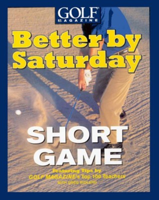Better by Saturday (TM) - Short Game: Featuring Tips by Golf Magazine's Top 100 Teachers - eBook  -     By: Greg Midland
