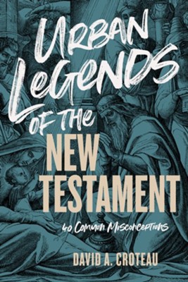 Urban Legends of the New Testament: 40 Common Misconceptions - eBook  -     By: David Croteau
