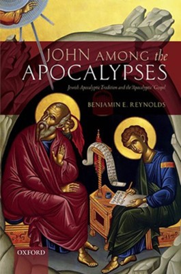 John among the Apocalypses: Jewish Apocalyptic Tradition and the 'Apocalyptic' Gospel  -     By: Benjamin E. Reynolds
