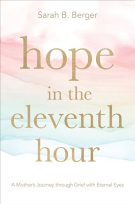 Hope in the Eleventh Hour  -     By: Sarah B. Berger
