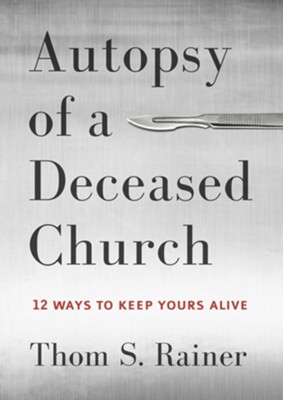 Autopsy of a Deceased Church, Softcover   -     By: Thom S. Rainer

