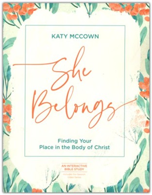 She Belongs - Includes Six-Session Video Series: Finding Your Place in the Body of Christ  -     By: Katy McCown
