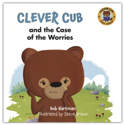 Clever Cub and the Case of the Worries  -     By: Bob Hartman
    Illustrated By: Steve Brown
