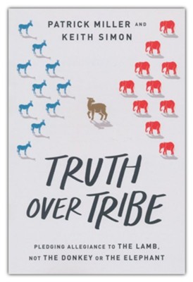Truth Over Tribe  -     By: Patrick Miller, Keith Simon
