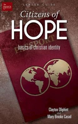 Citizens of Hope Leader Guide: Basics of Christian Identity - eBook  -     By: Clayton Oliphint, Mary Brooke Casad