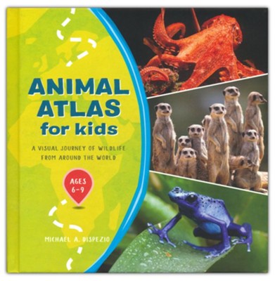 Animal Atlas for Kids (Hardcover): A Visual Journey of Wildlife from Around the World  -     By: Michael DiSpezio
