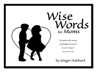 Wise Words for Moms  -     By: Ginger Hubbard
