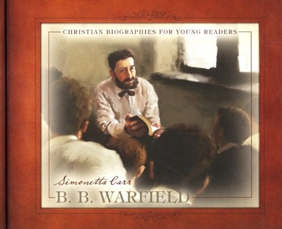 B.B. Warfield: Simonetta Carr: 9781601787163 - Christianbook.com