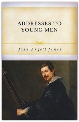 Addresses to Young Men  -     By: John Angell James
