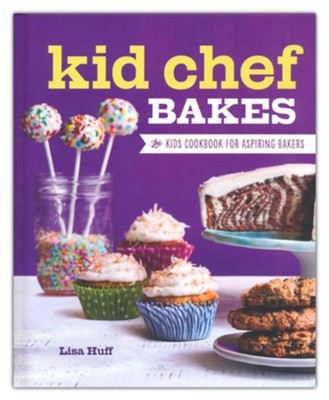 Kid Chef Bakes (Hardcover): The Kids Cookbook for Aspiring Bakers  -     By: Lisa Huff
