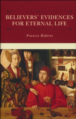 Believers' Evidences for Eternal Life  -     By: Francis Roberts
