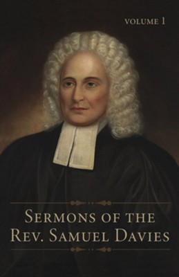 Sermons Of The Rev. Samuel Davies, 3 Volumes: Samuel Davies 