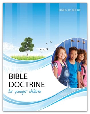 Bible Doctrine for Younger Children, Second Edition  -     By: James W. Beeke
