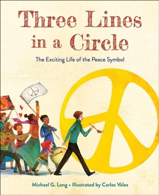 Three Lines in a Circle: The Exciting Life of the Peace Symbol  -     By: Michael G. Long
    Illustrated By: Carlos V&#233lez
