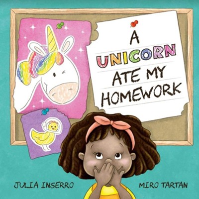 A Unicorn Ate My Homework  -     By: Julia Inserro
    Illustrated By: Miro Tartan
