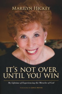 It's Not Over Until You Win: My Lifetime of Experiencing the Miracles of God  -     By: Marilyn Hickey
