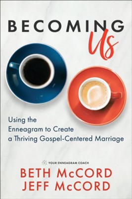 Becoming Us: Using the Enneagram to Create a Thriving Gospel-Centered Marriage  -     By: Beth McCord
