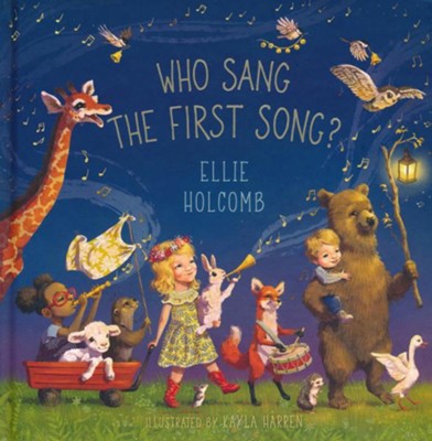 Who Sang the First Song?  -     By: Ellie Holcomb
    Illustrated By: Kayla Harren
