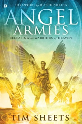 Angel Armies: Releasing the Warriors of Heaven - eBook  -     By: Tim Sheets
