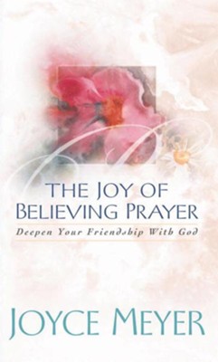 The Joy of Believing in Prayer: Deepen Your Friendship with God - eBook  -     By: Joyce Meyer
