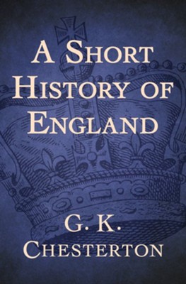A Short History of England - eBook  -     By: G.K. Chesterton
