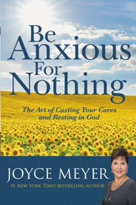 Be Anxious for Nothing: The Art of Casting Your Cares and Resting in God - eBook  -     By: Joyce Meyer
