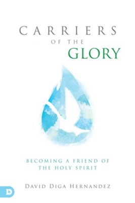 Carriers of the Glory: Becoming a Friend of the Holy Spirit - eBook  -     By: David Hernandez
