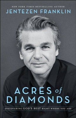 Acres of Diamonds: Discovering God's Best Right Where You Are  -     By: Jentezen Franklin
