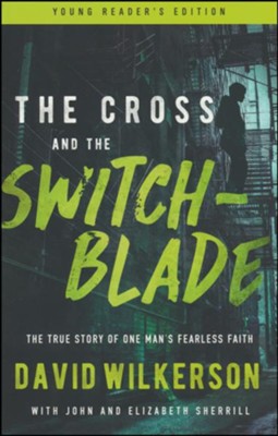 The Cross and the Switchblade, young reader's edition: The True Story of One Man's Fearless Faith  -     By: David Wilkerson, John Sherrill, Elizabeth Sherrill
    Illustrated By: Tim Foley
