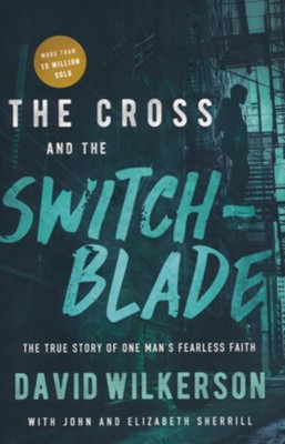 The Cross and the Switchblade, repackaged: The True Story of One Man's Fearless Faith  -     By: David Wilkerson, John Sherrill, Elizabeth Sherrill

