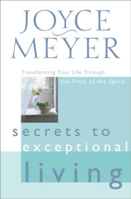 Secrets to Exceptional Living: Transforming Your Life Through the Fruit ...