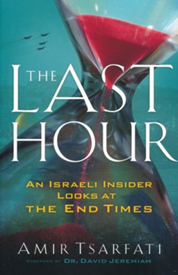 The Last Hour: An Israeli Insider Looks at the End Times  -     By: Amir Tsarfati
