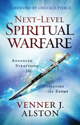Next-Level Spiritual Warfare: Advanced Strategies for Defeating the Enemy  -     By: Venner J. Alston
