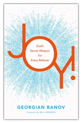Joy!: God's Secret Weapon for Every Believer  -     By: Georgian Banov
