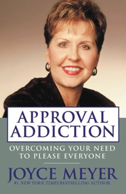Approval Addiction: Overcoming Your Need to Please Everyone - eBook  -     By: Joyce Meyer
