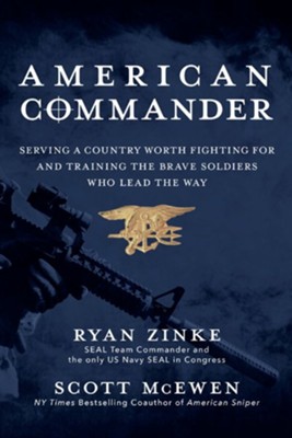 American Commander: Serving a Country Worth Fighting For and Training the Brave Soldiers Who Lead the Way - eBook  -     By: Ryan Zinke, Scott McEwen
