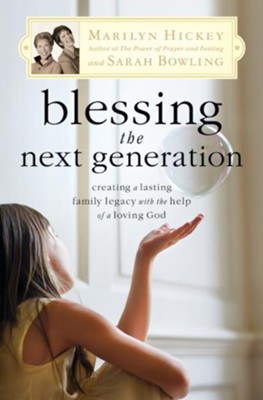 Blessing the Next Generation: Creating a Lasting Family Legacy with the Help of a Loving God - eBook  -     By: Marilyn Hickey, Sarah Bowling
